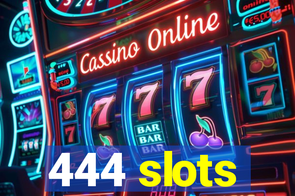 444 slots